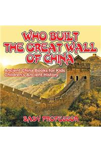 Who Built The Great Wall of China? Ancient China Books for Kids Children's Ancient History