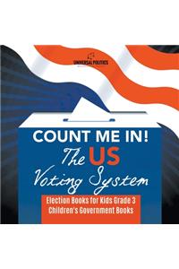 Count Me In! The US Voting System Election Books for Kids Grade 3 Children's Government Books