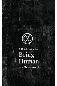 A Brief Guide to Being Human in a Messy World