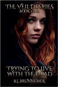 Trying to Live With the Dead: Volume 1 (Veil Diaries)