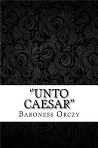 ''unto Caesar''