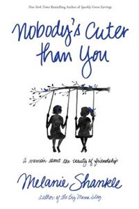 Nobody's Cuter Than You: A Memoir about the Beauty of Friendship