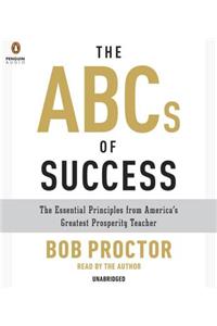 The ABCs of Success: The Essential Principles from America's Greatest Prosperity Teacher