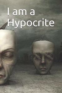 I am a Hypocrite