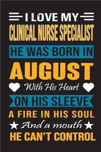 I Love My Clinical Nurse Specialist He Was Born In August With His Heart On His Sleeve A Fire In His Soul And A Mouth He Can't Control