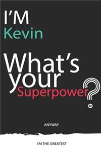 I'm a Kevin, What's Your Superpower ? Unique customized Journal Gift for Kevin - Journal with beautiful colors, 120 Page, Thoughtful Cool Present for Kevin ( Kevin notebook)