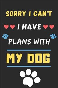 Sorry I Can't I Have Plans With My Dog