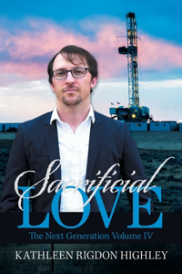 Sacrificial Love: The Next Generation Volume Iv