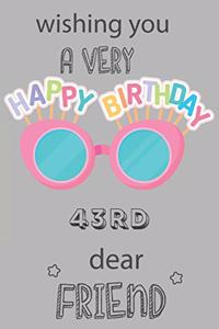 Wishing You A Very Happy 43rd Birthday Dear Friend