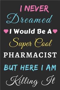 I Never Dreamed I Would Be A Super Cool Pharmacist But Here I Am Killing It