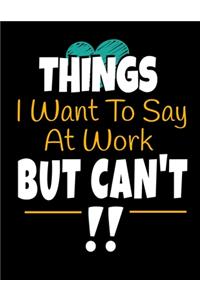 Things I Want To Say At Work But I Can't