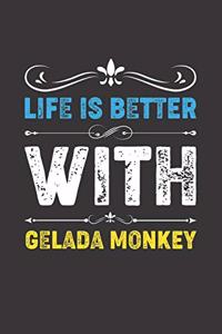 Life Is Better With Gelada Monkey