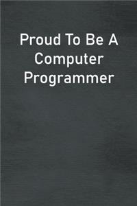 Proud To Be A Computer Programmer