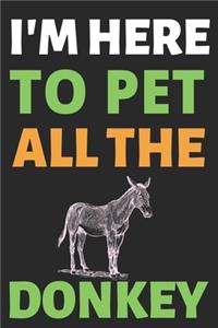 I'm Here To Pet All The Donkey