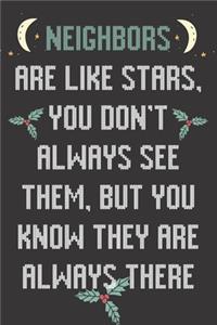 Neighbors Are Like Stars You Don't Always See Them But You Know They Are Always There