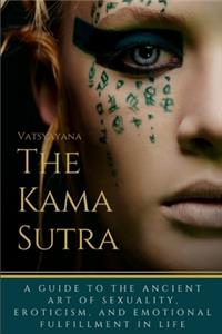 The Kama Sutra: A Guide to the Ancient Art of sexuality, Eroticism, and Emotional Fulfillment in Life