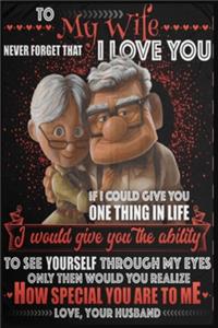 To My Wife Never Forget That I Love You Your Husband Lined Notebook Journal, 100 Pages (6 x 9 Inches) Blank Ruled Writing Journal With Inspirational Quotes, Perfect Diary Notebook Gifts for Father Day Mother Day Family Ideas .