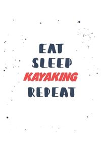 Eat Sleep kayaking Repeat