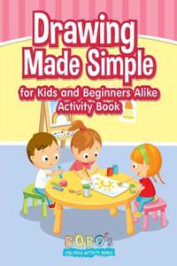 Drawing Made Simple for Kids and Beginners Alike Activity Book
