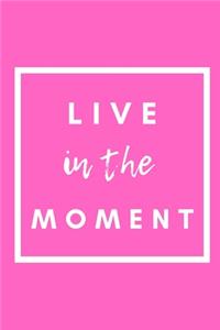 Live In The Moment