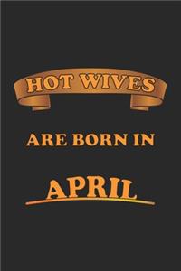 Hot Wives are born in April: Monatsplaner, Termin-Kalender für sexy Frauen - Geschenk-Idee - A5 - 120 Seiten