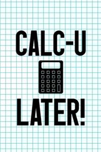 Calc-U Later!