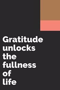 Gratitude unlocks the fullness of life
