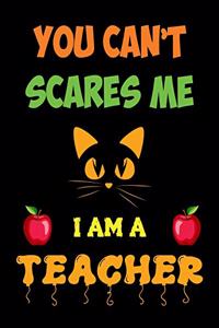 You can't scare me I am a teacher
