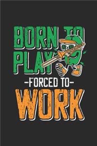 Born To Play Forced To Work