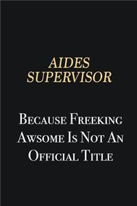 Aides Supervisor Because Freeking Awsome is not an official title