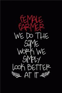 Female Farmer We Do The Same Work We Simply Look Better At It