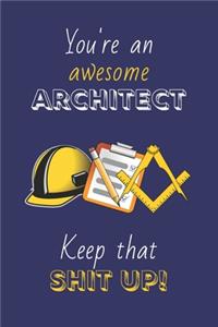 You're An Awesome Architect Keep That Shit Up!