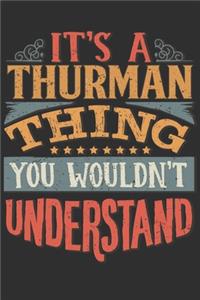 It's A Thurman Thing You Wouldn't Understand: Want To Create An Emotional Moment For A Thurman Family Member ? Show The Thurman's You Care With This Personal Custom Gift With Thurman's Very Own 