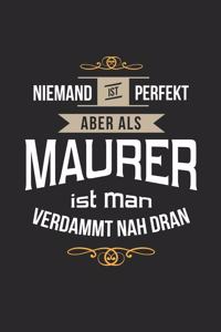 Niemand ist perfekt aber als Maurer ist man verdammt nah dran