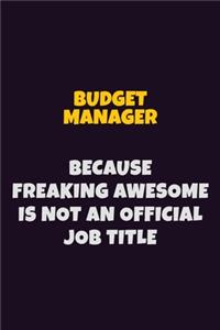 Budget Manager Because Freaking Awesome is not An Official Job Title