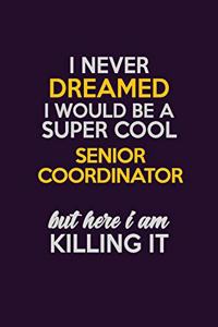 I Never Dreamed I Would Be A Super cool Senior Coordinator But Here I Am Killing It