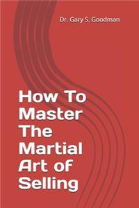 How To Master The Martial Art of Selling