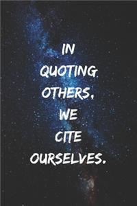 In quoting others, we cite ourselves.