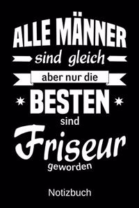 Alle Männer sind gleich aber nur die besten sind Friseur geworden