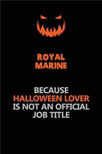 Royal Marine Because Halloween Lover Is Not An Official Job Title