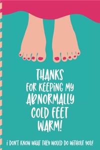 Thanks For Keeping My Abnormally Cold Feet Warm!