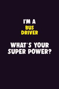 I'M A Bus Driver, What's Your Super Power?