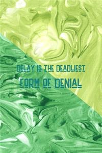 Delay Is The Deadliest Form Of Denial
