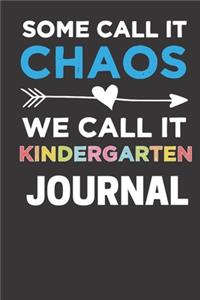 Some Call It Chaos We Call It Kindergarten Journal