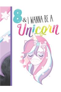 8 & I Wanna Be A Unicorn