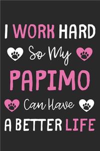 I Work Hard So My Papimo Can Have A Better Life