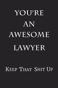 You're An Awesome Lawyer Keep That Shit Up