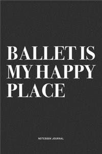 Ballet Is My Happy Place