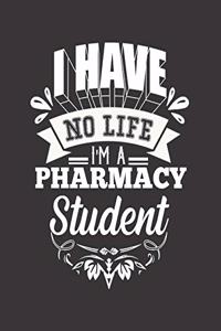 I Have No Life I'm a Pharmacy Student