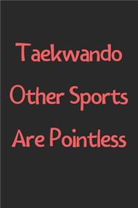 Taekwando Other Sports Are Pointless